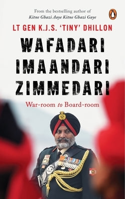 Wafadari Imaandari Zimmedari (a Must Read for Anyone Navigating Life's Challenges, Striving to Succeed in Their Work, or Seeking to Overcome Difficult by Dhillon, Lt Gen Kjs 'Tiny'