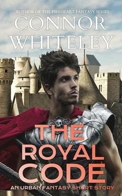 The Royal Code: An Urban Fantasy Short Story by Whiteley, Connor