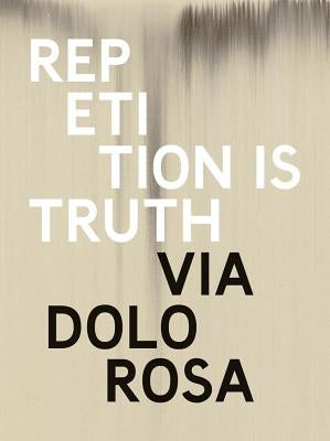 Rachel Howard: Repetition Is Truth-- Via Dolorosa: Newport Street Gallery by Howard, Rachel
