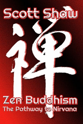 Zen Buddhism: The Pathway To Nirvana by Shaw, Scott