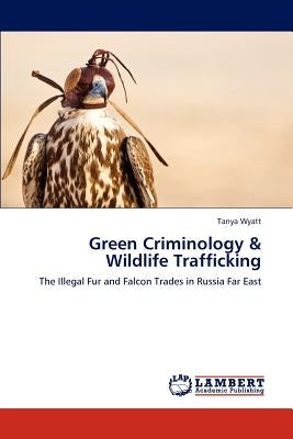 Green Criminology & Wildlife Trafficking by Wyatt, Tanya