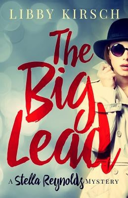 The Big Lead: A Stella Reynolds Cozy Mystery by Kirsch, Libby
