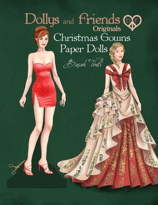 Dollys and Friends Originals, Christmas Gowns Paper Dolls: Fashion Dress Up Collection of Holiday Season Costumes by Tinli, Basak