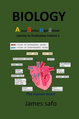 BIOLOGY; Journey to Graduation Volume 1: A Level/ SHS by Safo, James