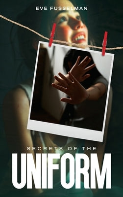Secrets Of The Uniform by Fusselman, Eve