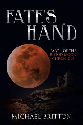 Fate's Hand: Part 1 of the Blood Moon Chronicle by Britton, Michael