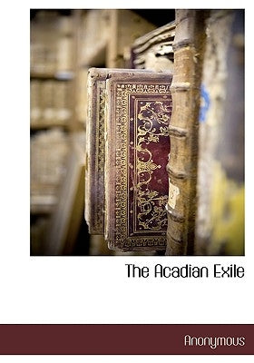 The Acadian Exile by Anonymous