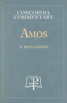 Amos - Concordia Commentary by Lessing, R., R.