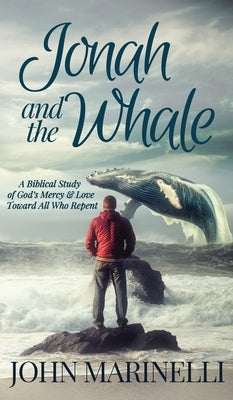 Jonah & The Whale: A Biblical Study of God's Mercy & Love Toward All Who Repent by Marinelli, John
