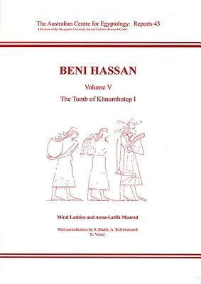 Beni Hassan: Volume V - The Tomb of Khnumhotep L by Lashien, Miral