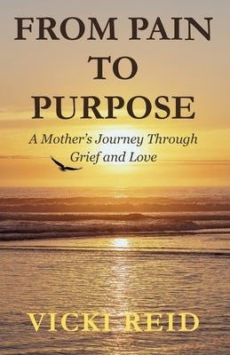 From Pain to Purpose by Reid, Vicki