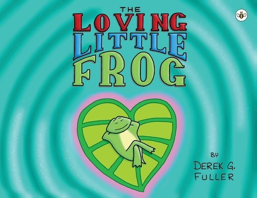 The Loving Little Frog by Fuller, Derek G.