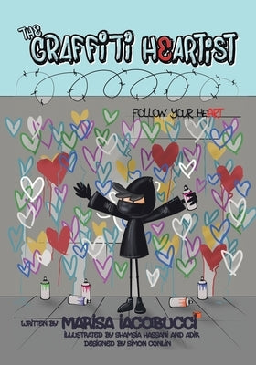 The Graffiti Heartist: Follow Your Heart by Iacobucci, Marisa