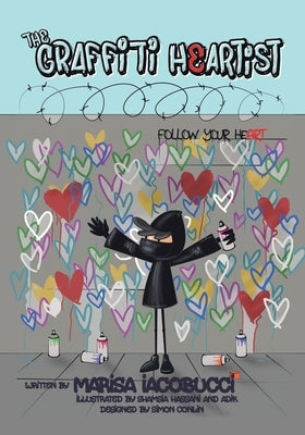 The Graffiti Heartist: Follow Your Heart by Iacobucci, Marisa