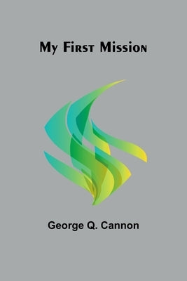 My First Mission by Q. Cannon, George