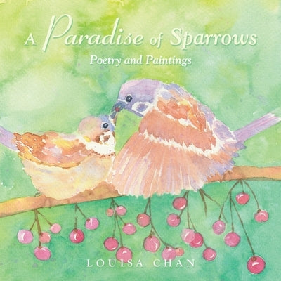 A Paradise of Sparrows: Poetry and Paintings by Chan, Louisa