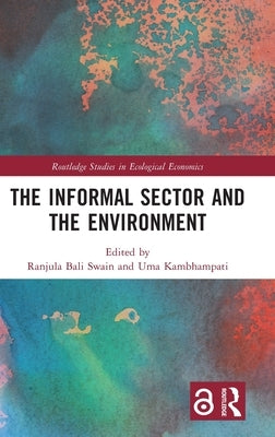 The Informal Sector and the Environment by Bali Swain, Ranjula