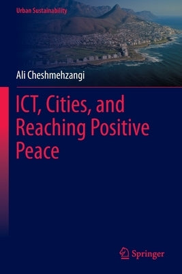 Ict, Cities, and Reaching Positive Peace by Cheshmehzangi, Ali