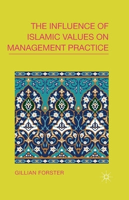 The Influence of Islamic Values on Management Practice by Forster, G.