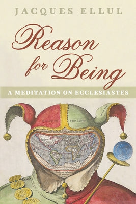 Reason for Being: A Meditation on Ecclesiastes by Ellul, Jacques