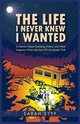 The Life I Never Knew I Wanted by Styf, Sarah C.