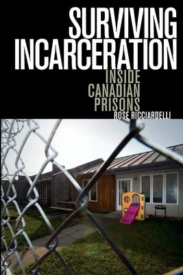 Surviving Incarceration: Inside Canadian Prisons by Ricciardelli, Rose