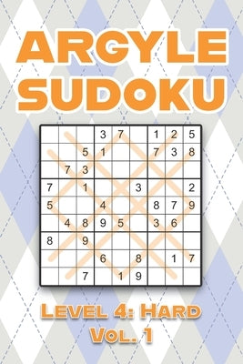 Argyle Sudoku Level 4: Hard Vol. 1: Play Argyle Sudoku 9x9 Nine Numbers Grid With Solutions Hard Level Volumes 1-40 Sudoku Cross Sums Variati by Numerik, Sophia