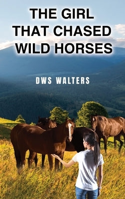 The Girl that Chased Wild Horses by Walters, Dws