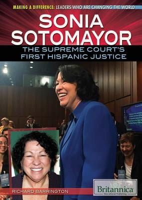 Sonia Sotomayor: The Supreme Court's First Hispanic Justice by Barrington, Richard