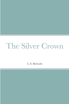 The Silver Crown by Richards, L. E.