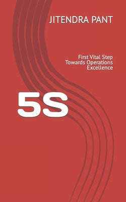 5s: First Vital Step Towards Operations Excellence by Pant, Jitendra Mohan
