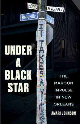 Under a Black Star: The Maroon Impulse in New Orleans by Johnson, Amari