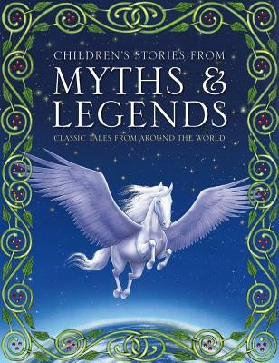 Children's Stories from Myths & Legends: Classic Tales from Around the World by Randall, Ronne