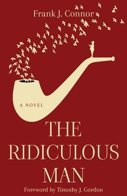 The Ridiculous Man by Connor, Frank J.