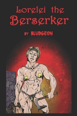 Lorelei the Berserker by Bludgeon