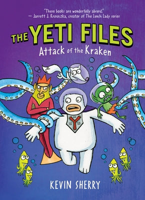 Attack of the Kraken (the Yeti Files #3): Volume 3 by Sherry, Kevin