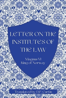 Letter on the Institutes of the Law by Magnus VI, King Of Norway