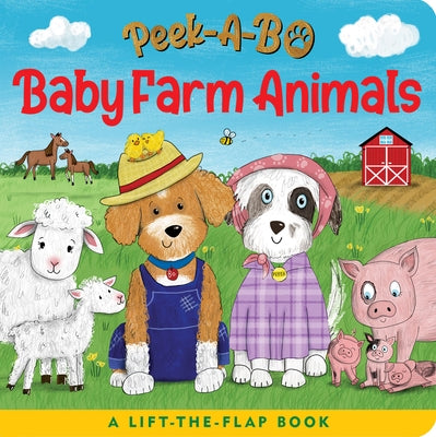 Peek-A-Bo! Baby Farm Animals (a Lift-The-Flap Board Book) by 