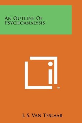 An Outline of Psychoanalysis by Teslaar, J. S. Van