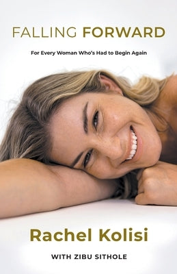 Falling Forward: For Every Woman Who's Had to Begin Again by Kolisi, Rachel