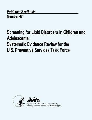 Screening for Lipid Disorders in Children and Adolescents: Systematic Evidence Review for the U.S. Preventive Services Task Force: Evidence Synthesis by And Quality, Agency for Healthcare Resea