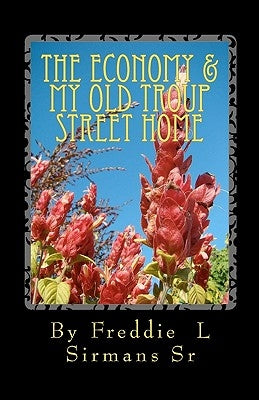 The Economy & My Old Troup Street Home by Sirmans Sr, Freddie L.