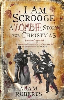 I Am Scrooge: A Zombie Story for Christmas by Roberts, Adam