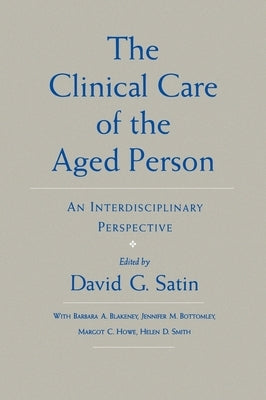 The Clinical Care of the Aged Person: An Interdisciplinary Perspective by Satin, David G.
