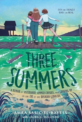 Three Summers: A Memoir of Sisterhood, Summer Crushes, and Growing Up on the Eve of the Bosnian Genocide by Sabic-El-Rayess, Amra
