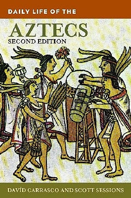 Daily Life of the Aztecs by Carrasco, David