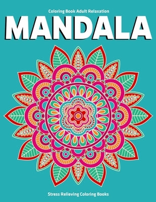 Coloring Book Adult Relaxation Mandala: Stress Relieving Coloring Books: Relaxation Mandala Designs by Aero, Gift