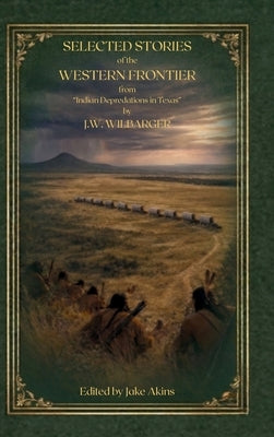 Selected Stories of the Western Frontier from "Indian Depredations in Texas" by Wilbarger, J. W.