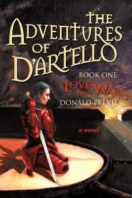 The Adventures of D'Artello: Book One: Love and Ward by Previe, Donald
