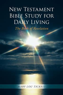 New Testament Bible Study for Daily Living: The Book of Revelation by Tickell, Mary Lou